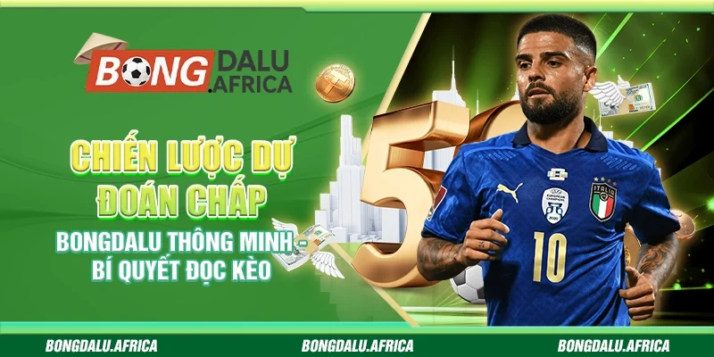 Chiến lược dự đoán chấp bongdalu - Bí quyết đọc kèo