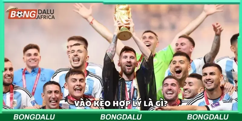 Tìm hiểu về vào kèo hợp lý